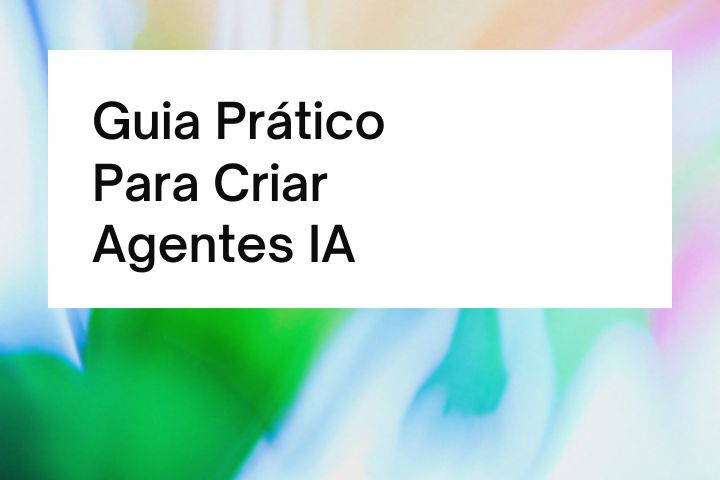 Agentes IA: Guia Prático para Criar Agentes IA